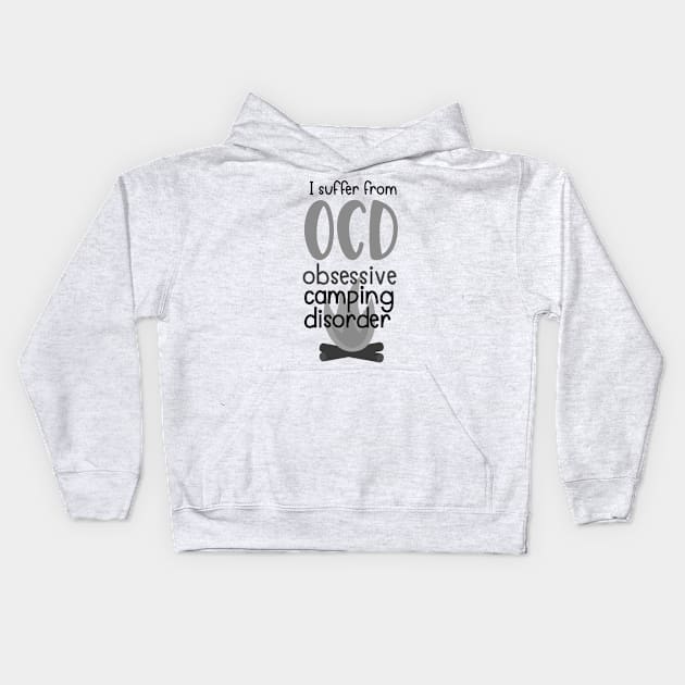 I Suffer From Obsessive Camping Disorder OCD, Outdoors Shirt, Hiking Shirt, Adventure Shirt Kids Hoodie by ThrivingTees